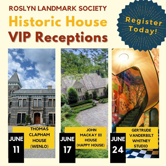Roslyn Landmark Society announces its historic house VIP receptions.