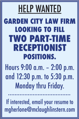 GARDEN CITY LAW FIRM LOOKING TO FILL TWO PART-TIME RECEPTIONIST POSITIONS.